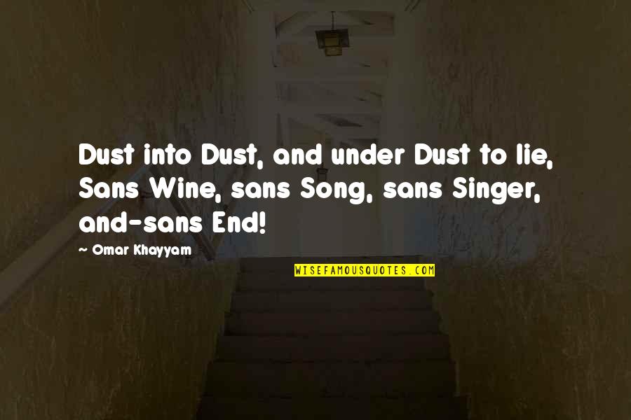 All Sans Quotes By Omar Khayyam: Dust into Dust, and under Dust to lie,