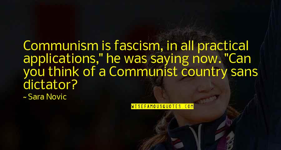 All Sans Quotes By Sara Novic: Communism is fascism, in all practical applications," he