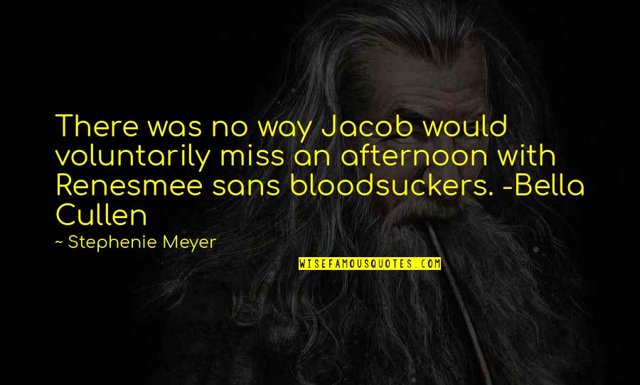 All Sans Quotes By Stephenie Meyer: There was no way Jacob would voluntarily miss