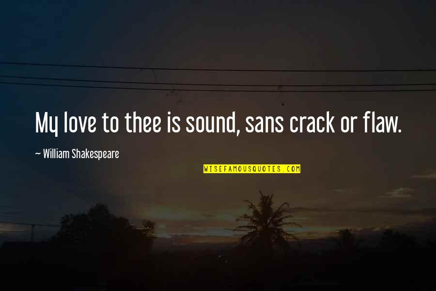 All Sans Quotes By William Shakespeare: My love to thee is sound, sans crack