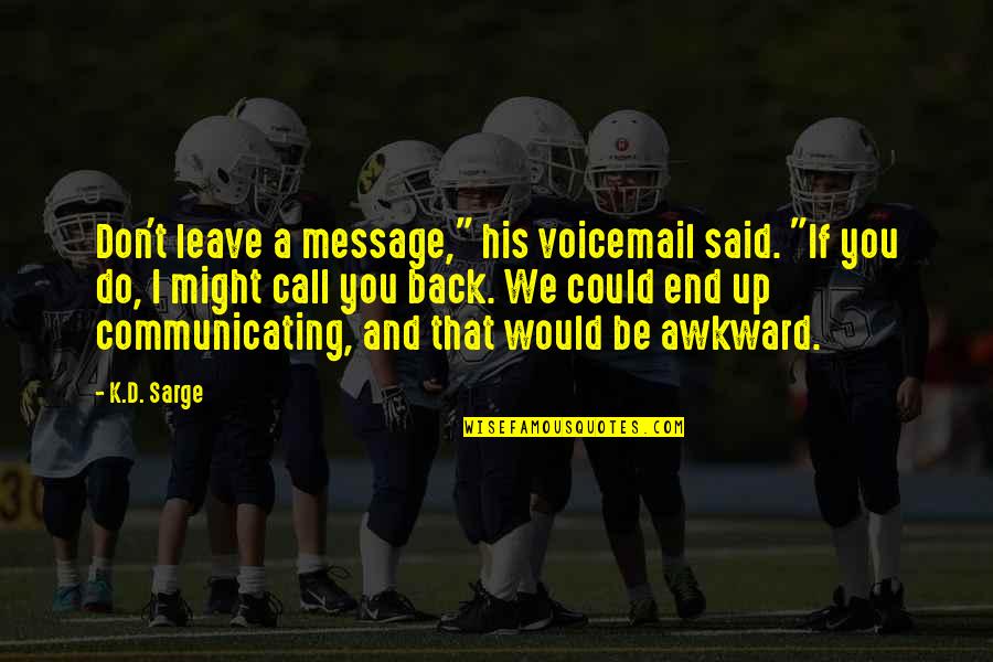 All Sarge Quotes By K.D. Sarge: Don't leave a message," his voicemail said. "If