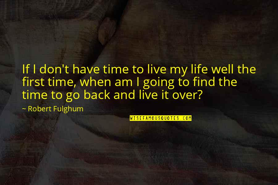 All Sarge Quotes By Robert Fulghum: If I don't have time to live my
