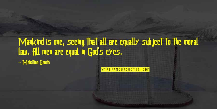 All Seeing Eye Quotes By Mahatma Gandhi: Mankind is one, seeing that all are equally