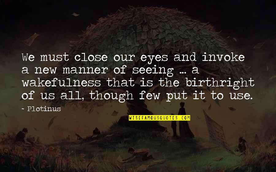 All Seeing Eye Quotes By Plotinus: We must close our eyes and invoke a