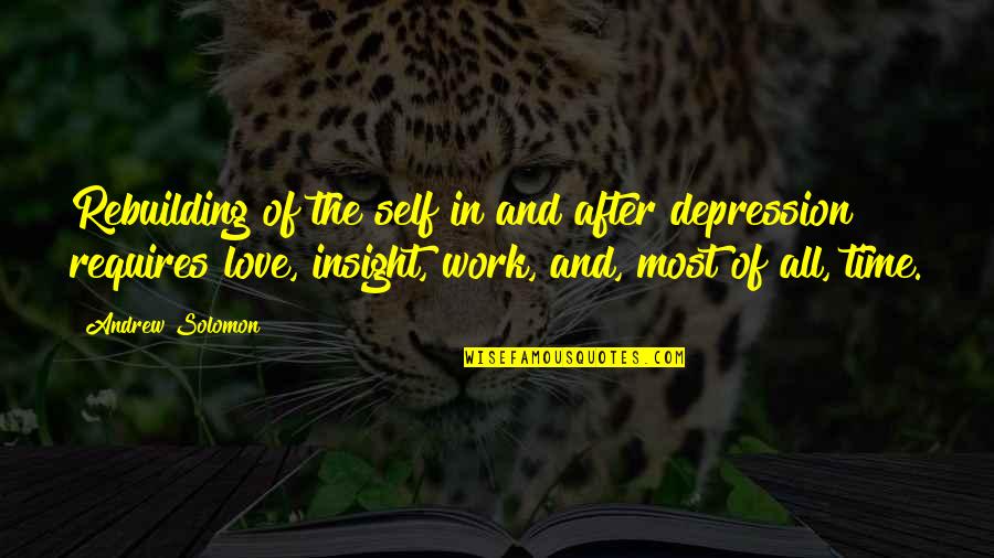All Self Quotes By Andrew Solomon: Rebuilding of the self in and after depression