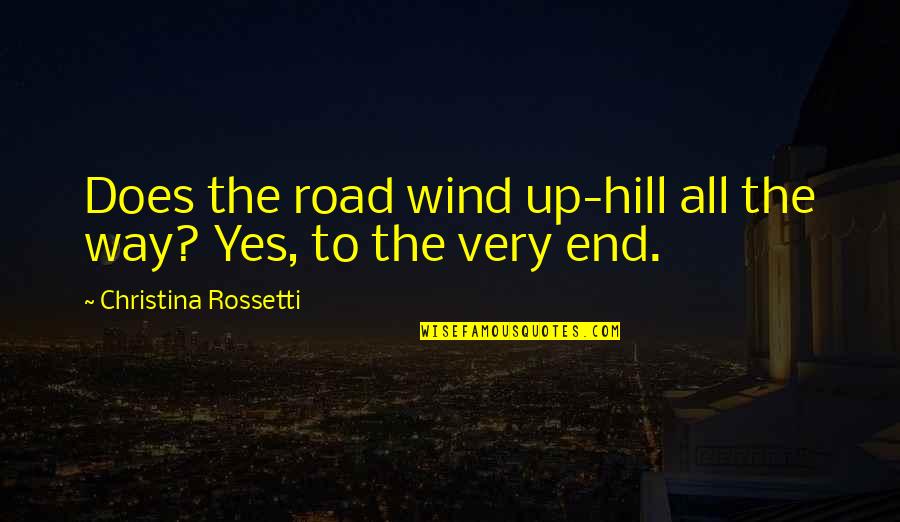 All Self Quotes By Christina Rossetti: Does the road wind up-hill all the way?