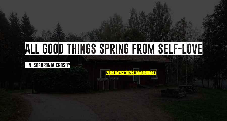 All Self Quotes By N. Sophronia Crosby: All good things spring from Self-Love