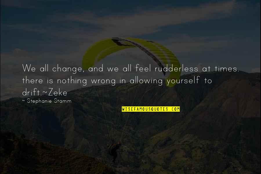 All Self Quotes By Stephanie Stamm: We all change, and we all feel rudderless