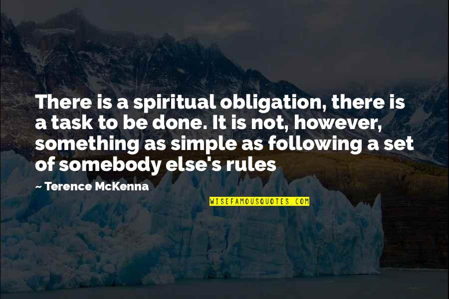 All Set And Done Quotes By Terence McKenna: There is a spiritual obligation, there is a