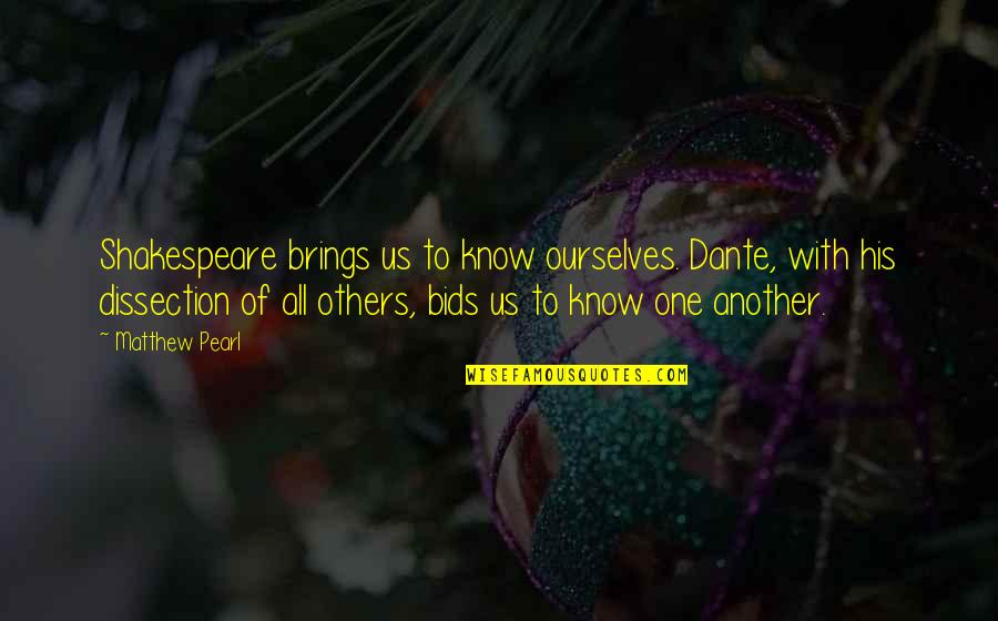 All Shakespeare Quotes By Matthew Pearl: Shakespeare brings us to know ourselves. Dante, with All Shakespeare Quotes By Matthew Pearl: Shakespeare brings us to know ourselves. Dante, with