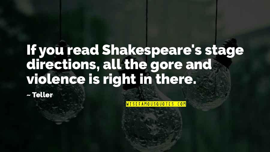 All Shakespeare Quotes By Teller: If you read Shakespeare's stage directions, all the