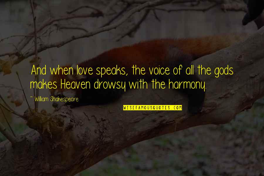 All Shakespeare Quotes By William Shakespeare: And when love speaks, the voice of all All Shakespeare Quotes By William Shakespeare: And when love speaks, the voice of all