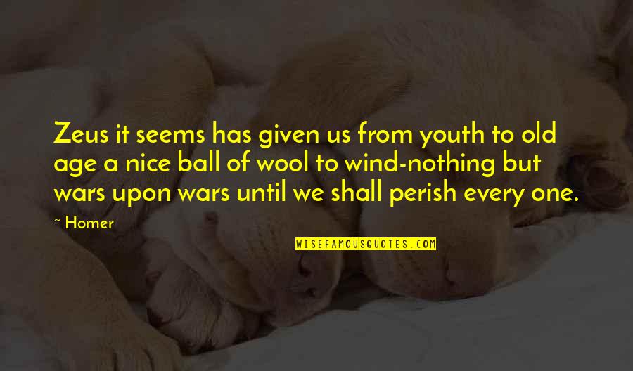 All Shall Perish Quotes By Homer: Zeus it seems has given us from youth