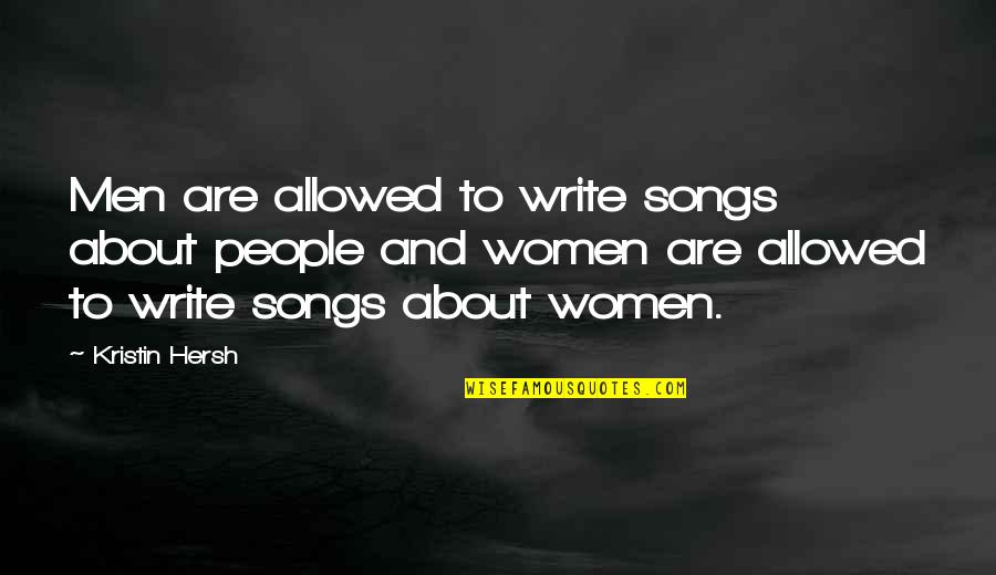 All She Wants Is Your Attention Quotes By Kristin Hersh: Men are allowed to write songs about people