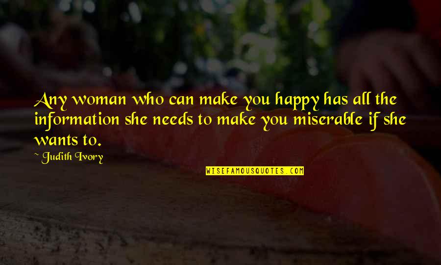 All She Wants Quotes By Judith Ivory: Any woman who can make you happy has All She Wants Quotes By Judith Ivory: Any woman who can make you happy has
