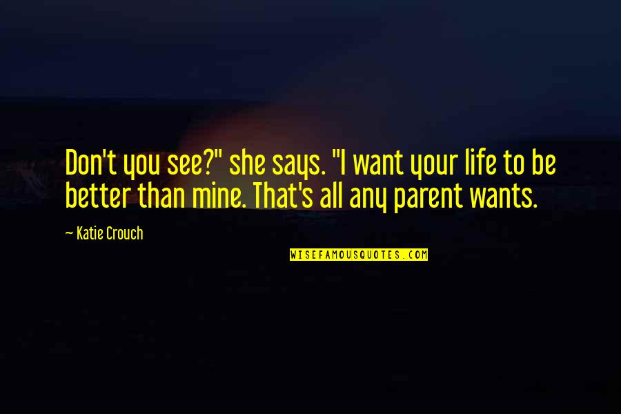 All She Wants Quotes By Katie Crouch: Don't you see?" she says. "I want your All She Wants Quotes By Katie Crouch: Don't you see?" she says. "I want your