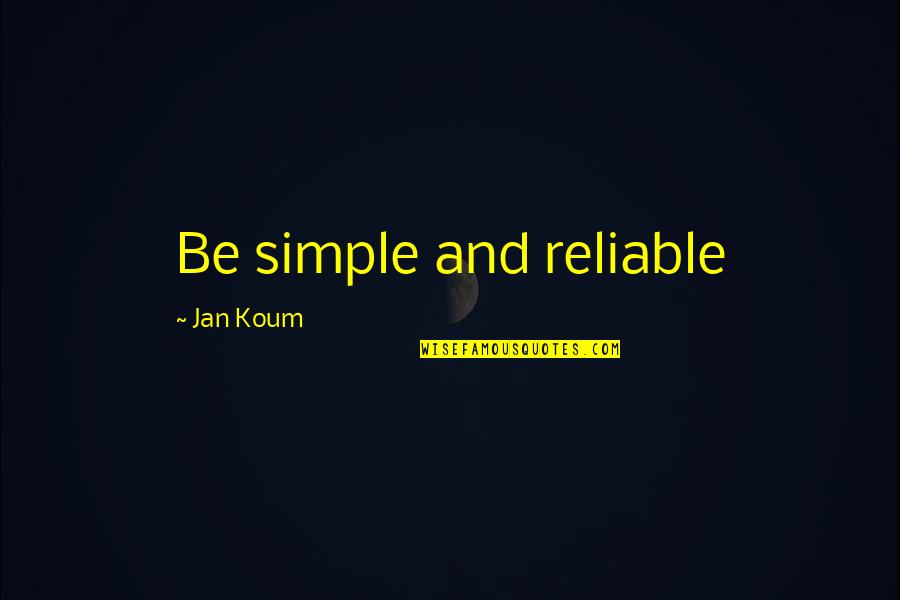 All Shook Up Book Quotes By Jan Koum: Be simple and reliable