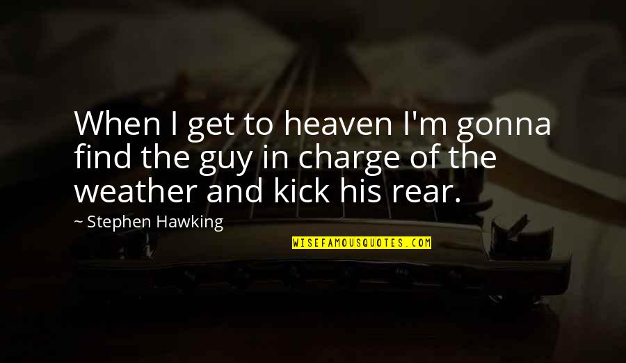 All Shook Up Book Quotes By Stephen Hawking: When I get to heaven I'm gonna find