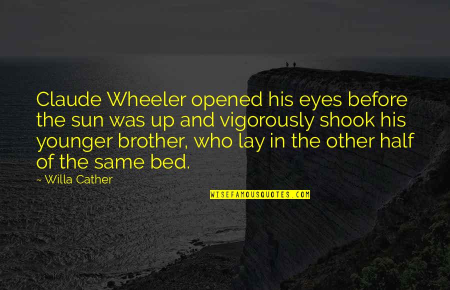 All Shook Up Book Quotes By Willa Cather: Claude Wheeler opened his eyes before the sun