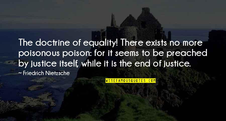 All Slow Jams Quotes By Friedrich Nietzsche: The doctrine of equality! There exists no more