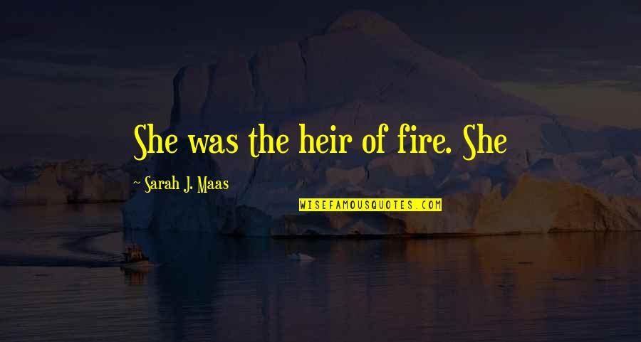 All Slow Jams Quotes By Sarah J. Maas: She was the heir of fire. She