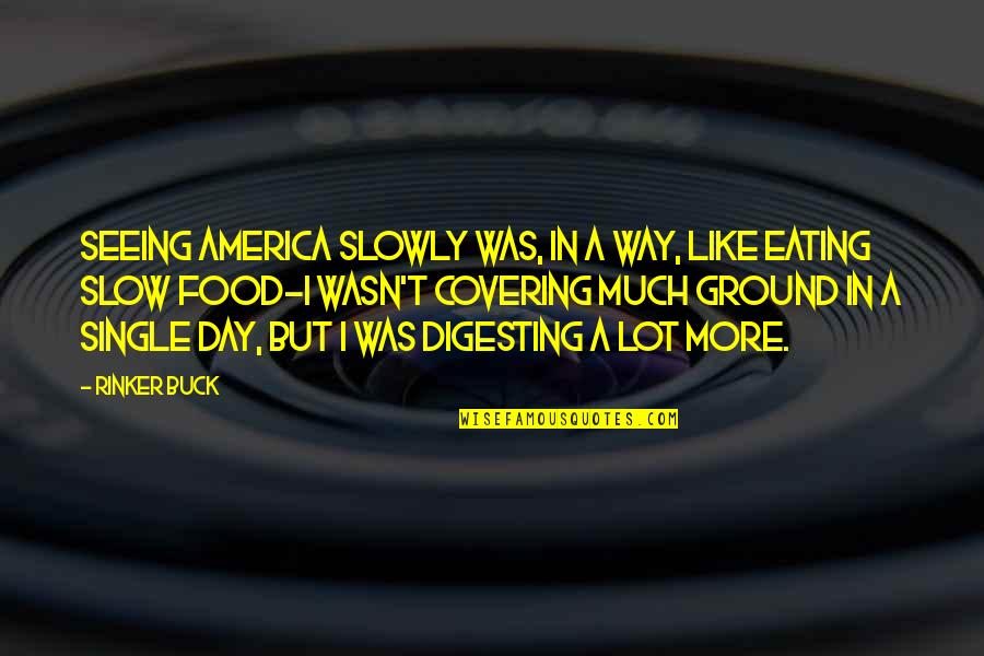 All Slow R B Quotes By Rinker Buck: Seeing America slowly was, in a way, like