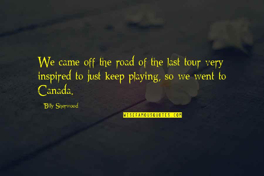 All Slowpoke Quotes By Billy Sherwood: We came off the road of the last All Slowpoke Quotes By Billy Sherwood: We came off the road of the last