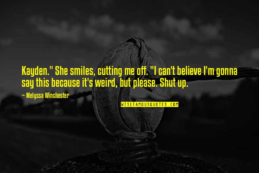 All Smiles Because Of You Quotes By Melyssa Winchester: Kayden." She smiles, cutting me off. "I can't