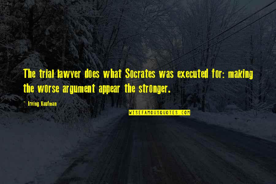 All Socrates Quotes By Irving Kaufman: The trial lawyer does what Socrates was executed All Socrates Quotes By Irving Kaufman: The trial lawyer does what Socrates was executed