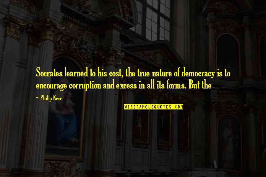 All Socrates Quotes By Philip Kerr: Socrates learned to his cost, the true nature All Socrates Quotes By Philip Kerr: Socrates learned to his cost, the true nature