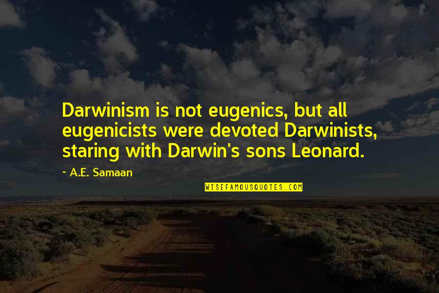 All Sons Quotes By A.E. Samaan: Darwinism is not eugenics, but all eugenicists were