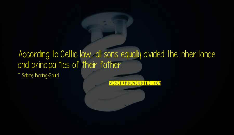 All Sons Quotes By Sabine Baring-Gould: According to Celtic law, all sons equally divided
