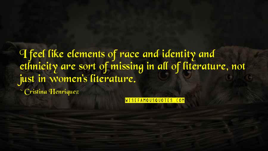 All Sort Of Quotes By Cristina Henriquez: I feel like elements of race and identity