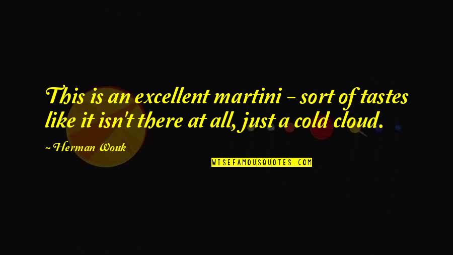 All Sort Of Quotes By Herman Wouk: This is an excellent martini - sort of