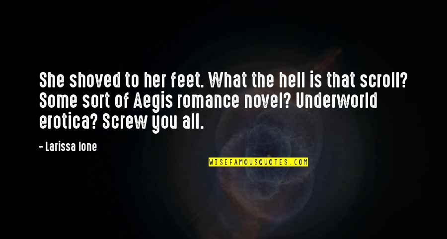 All Sort Of Quotes By Larissa Ione: She shoved to her feet. What the hell