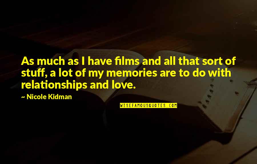 All Sort Of Quotes By Nicole Kidman: As much as I have films and all