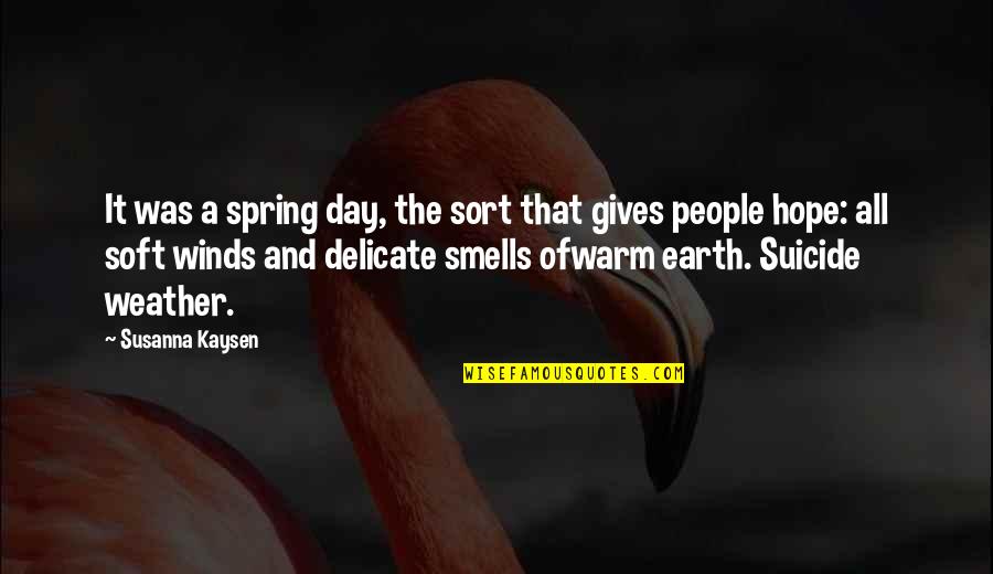 All Sort Of Quotes By Susanna Kaysen: It was a spring day, the sort that