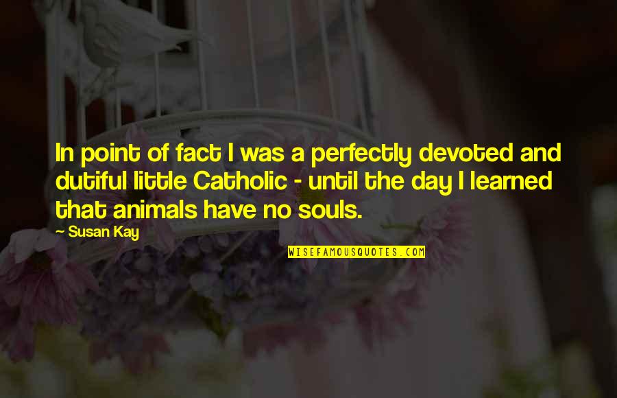 All Souls Day Quotes By Susan Kay: In point of fact I was a perfectly