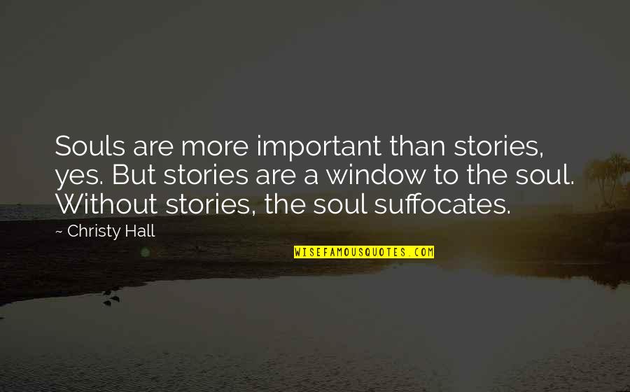 All Souls Important Quotes By Christy Hall: Souls are more important than stories, yes. But