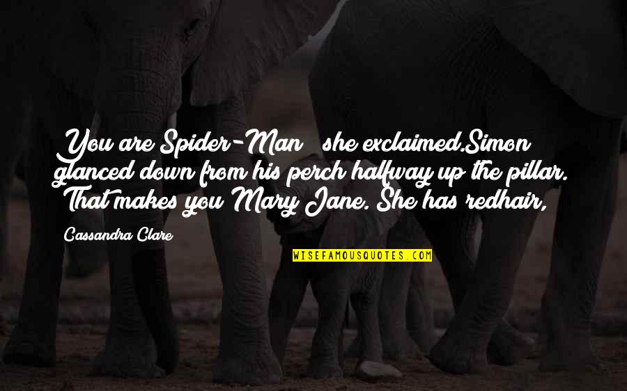 All Spider Man Quotes By Cassandra Clare: You are Spider-Man!" she exclaimed.Simon glanced down from All Spider Man Quotes By Cassandra Clare: You are Spider-Man!" she exclaimed.Simon glanced down from