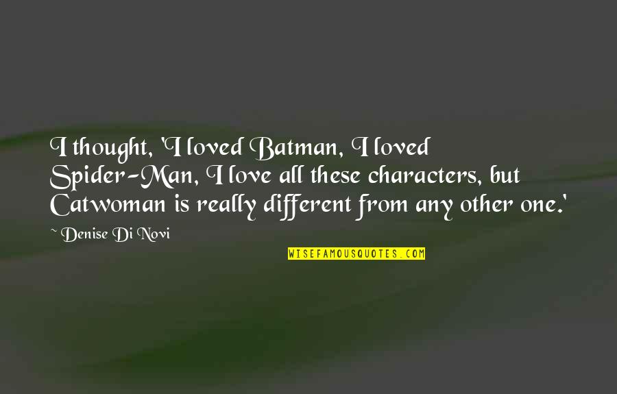 All Spider Man Quotes By Denise Di Novi: I thought, 'I loved Batman, I loved Spider-Man, All Spider Man Quotes By Denise Di Novi: I thought, 'I loved Batman, I loved Spider-Man,