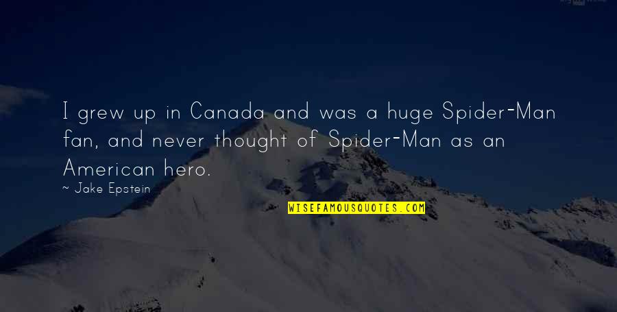All Spider Man Quotes By Jake Epstein: I grew up in Canada and was a All Spider Man Quotes By Jake Epstein: I grew up in Canada and was a
