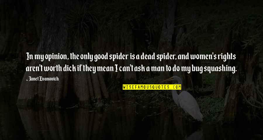 All Spider Man Quotes By Janet Evanovich: In my opinion, the only good spider is All Spider Man Quotes By Janet Evanovich: In my opinion, the only good spider is