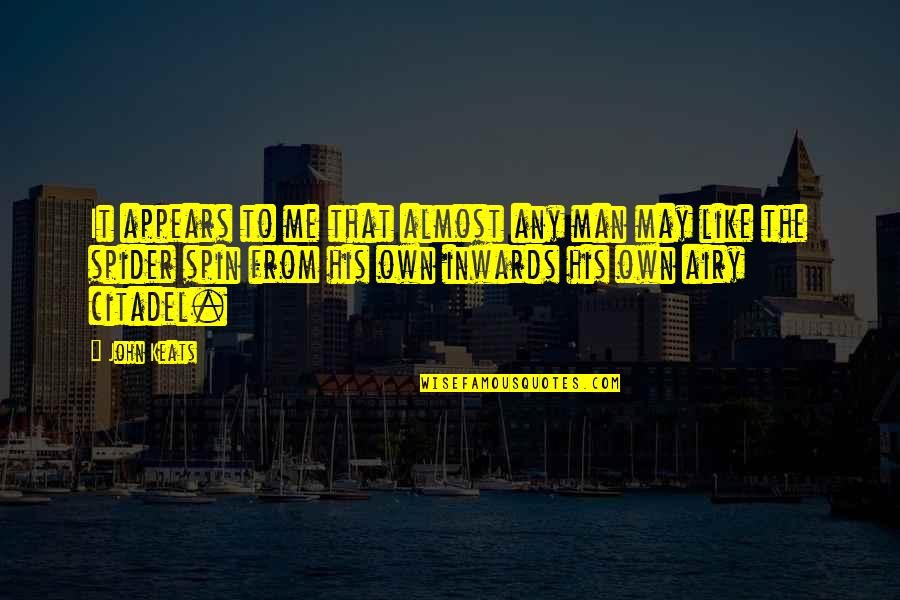 All Spider Man Quotes By John Keats: It appears to me that almost any man All Spider Man Quotes By John Keats: It appears to me that almost any man