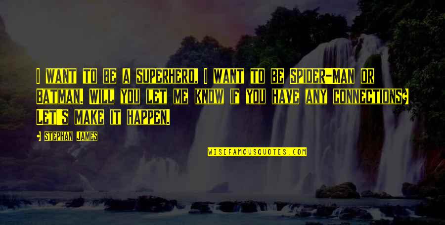 All Spider Man Quotes By Stephan James: I want to be a superhero, I want All Spider Man Quotes By Stephan James: I want to be a superhero, I want