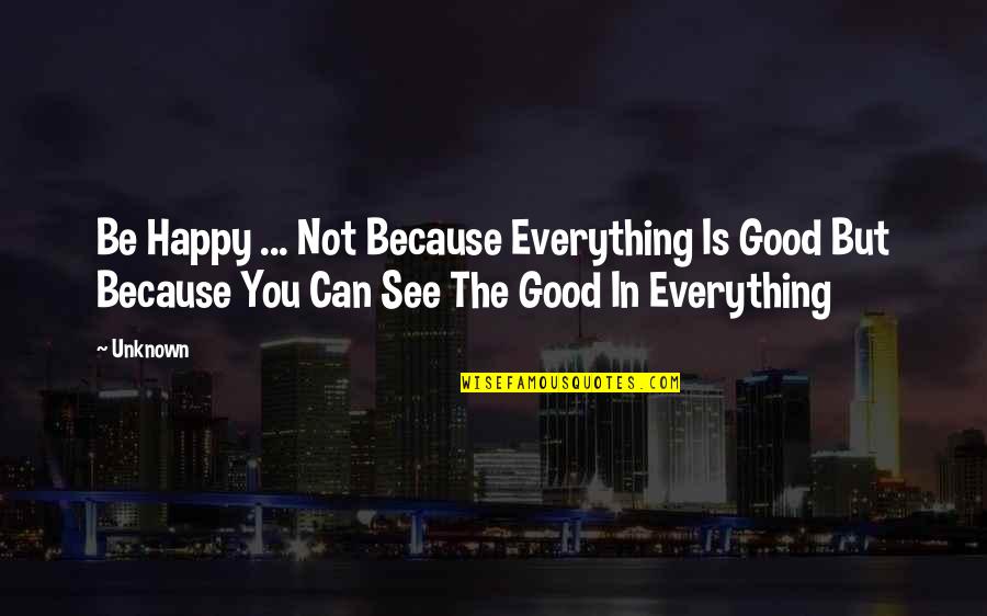 All Star Cheer Music Quotes By Unknown: Be Happy ... Not Because Everything Is Good All Star Cheer Music Quotes By Unknown: Be Happy ... Not Because Everything Is Good