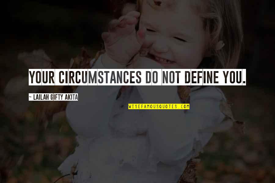 All Star Players Quotes By Lailah Gifty Akita: Your circumstances do not define you. All Star Players Quotes By Lailah Gifty Akita: Your circumstances do not define you.