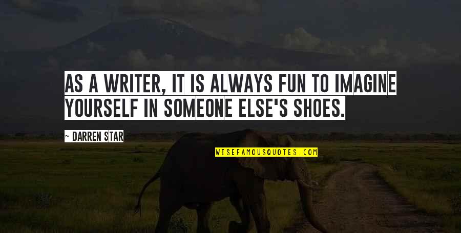 All Star Shoes Quotes By Darren Star: As a writer, it is always fun to