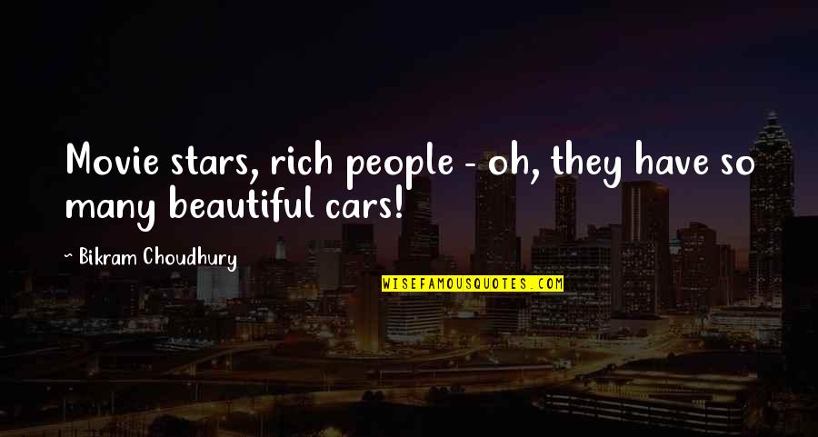 All Stars Movie Quotes By Bikram Choudhury: Movie stars, rich people - oh, they have