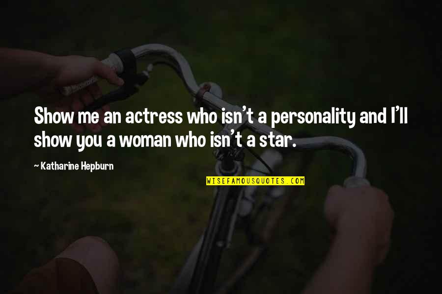 All Stars Movie Quotes By Katharine Hepburn: Show me an actress who isn't a personality